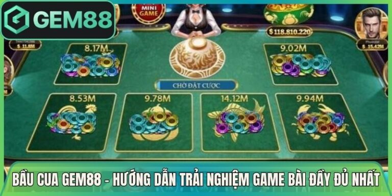 Bầu Cua Gem88 - Hướng Dẫn Trải Nghiệm Game Bài Hấp Dẫn