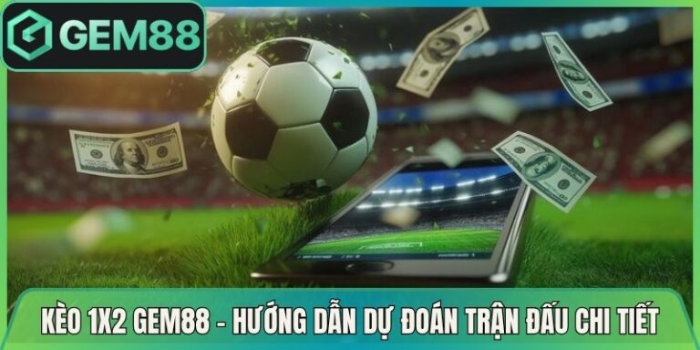 Kèo 1x2 Gem88 - Hướng Dẫn Dự Đoán Trận Đấu Chi Tiết