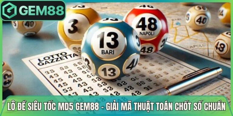 Lô Đề Siêu Tốc MD5 Gem88 - Giải Mã Thuật Toán Chốt Số Chuẩn