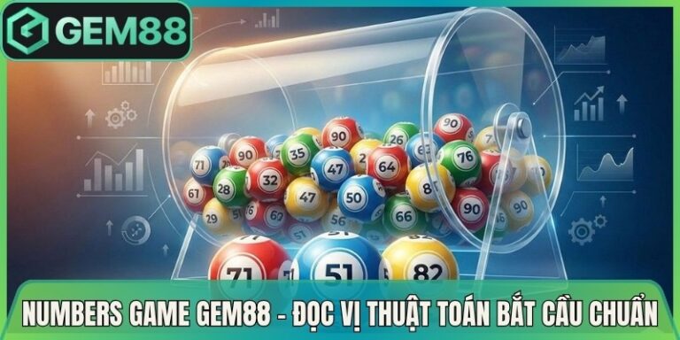 Numbers Game Gem88 - Đọc Vị Thuật Toán Bắt Cầu Chuẩn